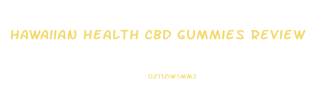 Hawaiian Health Cbd Gummies Review