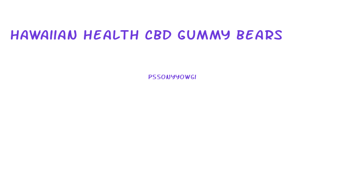 Hawaiian Health Cbd Gummy Bears