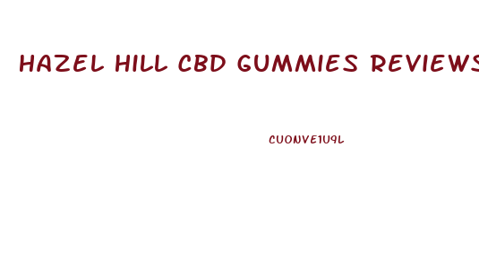 Hazel Hill Cbd Gummies Reviews