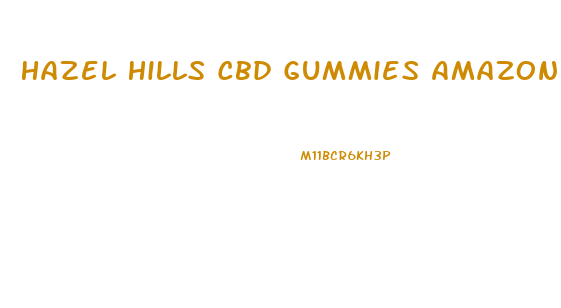 Hazel Hills Cbd Gummies Amazon