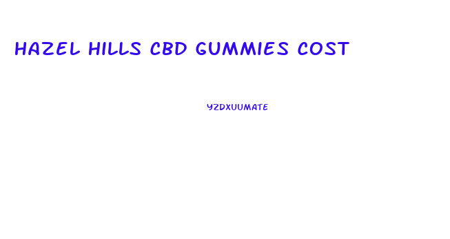 Hazel Hills Cbd Gummies Cost