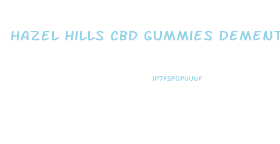 Hazel Hills Cbd Gummies Dementia