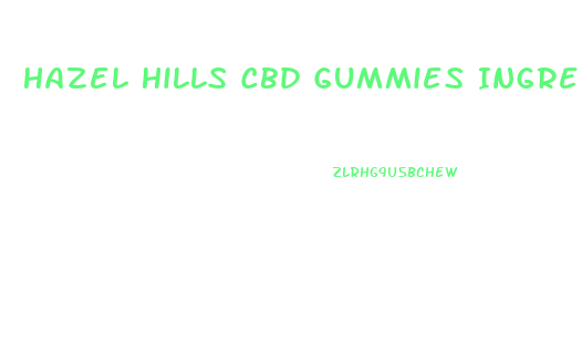 Hazel Hills Cbd Gummies Ingredients