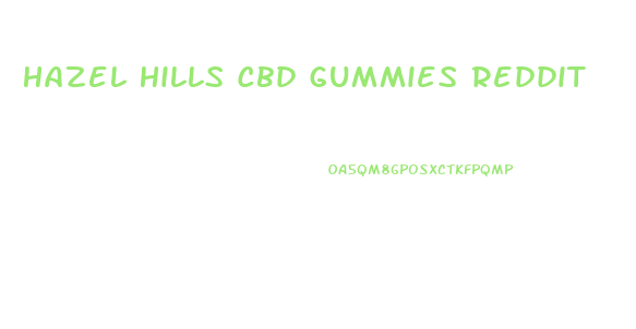 Hazel Hills Cbd Gummies Reddit