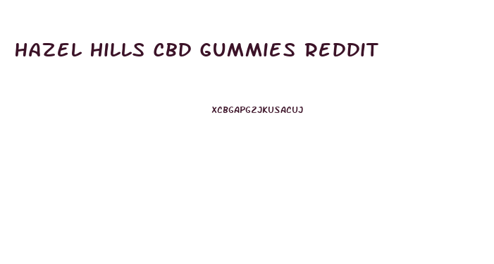 Hazel Hills Cbd Gummies Reddit