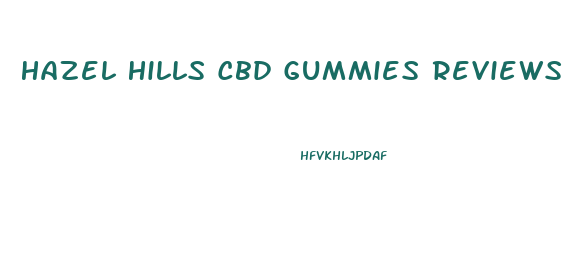 Hazel Hills Cbd Gummies Reviews
