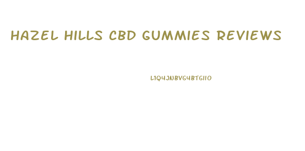 Hazel Hills Cbd Gummies Reviews