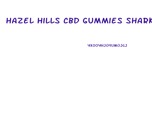 Hazel Hills Cbd Gummies Shark Tank