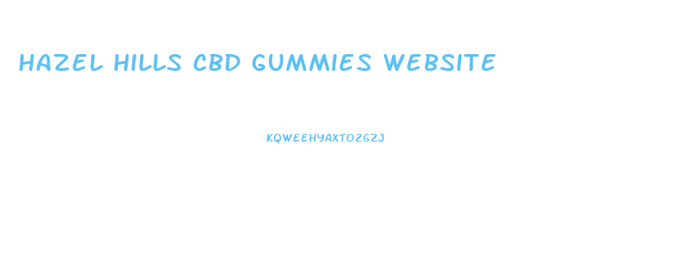 Hazel Hills Cbd Gummies Website