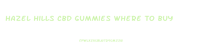 Hazel Hills Cbd Gummies Where To Buy