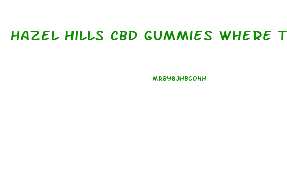 Hazel Hills Cbd Gummies Where To Buy
