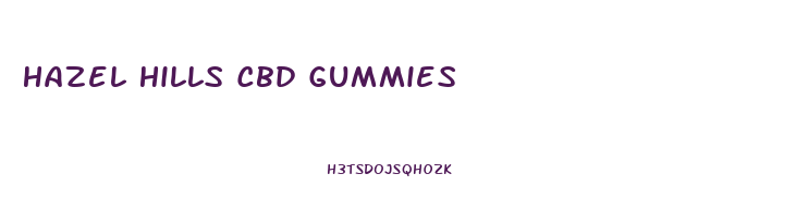 Hazel Hills Cbd Gummies