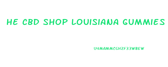 He Cbd Shop Louisiana Gummies Ingredients