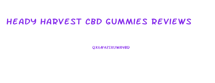 Heady Harvest Cbd Gummies Reviews
