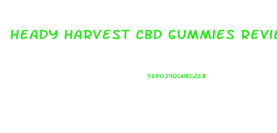 Heady Harvest Cbd Gummies Reviews