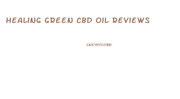 Healing Green Cbd Oil Reviews