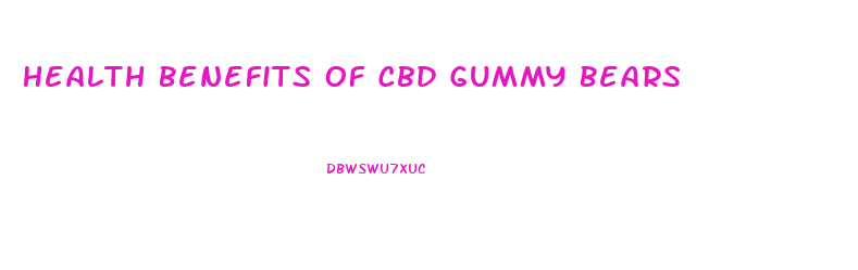 Health Benefits Of Cbd Gummy Bears