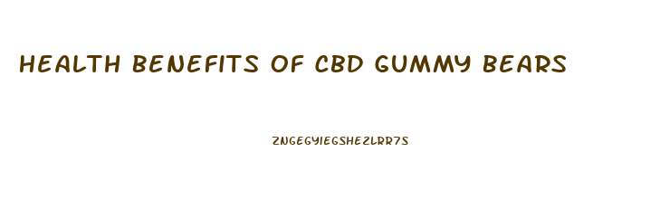 Health Benefits Of Cbd Gummy Bears