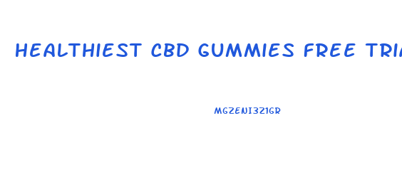 Healthiest Cbd Gummies Free Trial