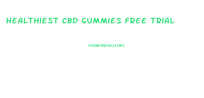 Healthiest Cbd Gummies Free Trial
