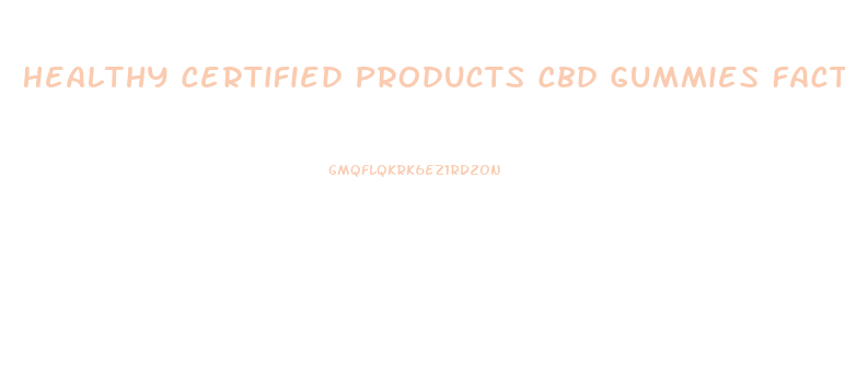 Healthy Certified Products Cbd Gummies Factery