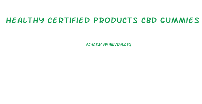 Healthy Certified Products Cbd Gummies