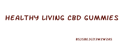 Healthy Living Cbd Gummies