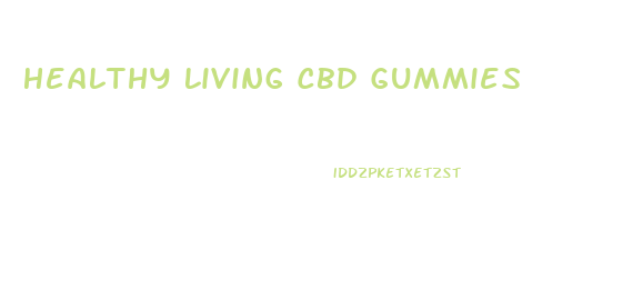 Healthy Living Cbd Gummies