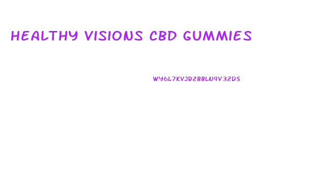 Healthy Visions Cbd Gummies