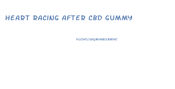 Heart Racing After Cbd Gummy