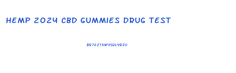 Hemp 2024 Cbd Gummies Drug Test