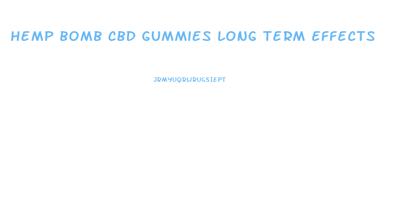 Hemp Bomb Cbd Gummies Long Term Effects