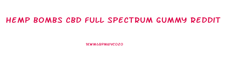 Hemp Bombs Cbd Full Spectrum Gummy Reddit