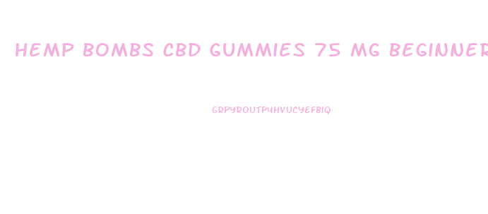 Hemp Bombs Cbd Gummies 75 Mg Beginners