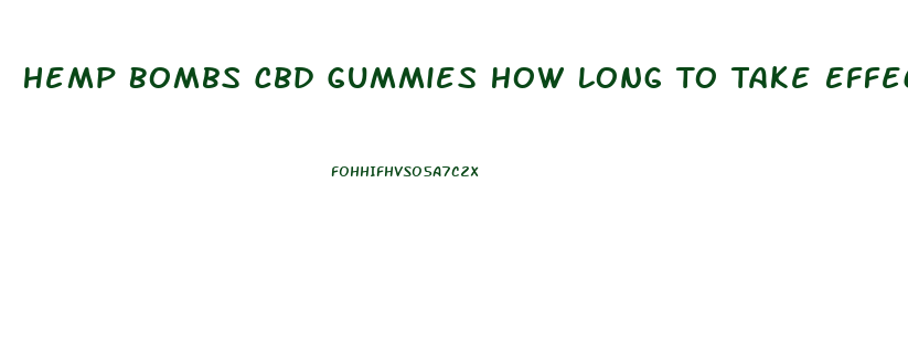 Hemp Bombs Cbd Gummies How Long To Take Effect