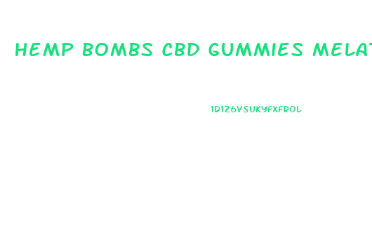 Hemp Bombs Cbd Gummies Melatonin