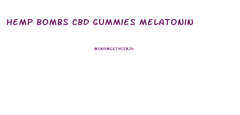 Hemp Bombs Cbd Gummies Melatonin