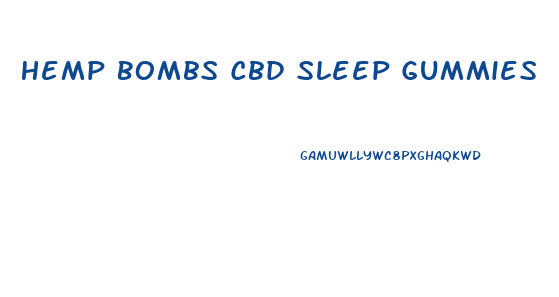 Hemp Bombs Cbd Sleep Gummies