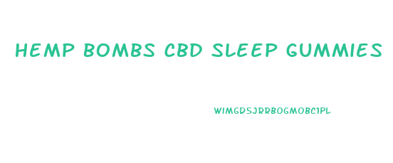 Hemp Bombs Cbd Sleep Gummies