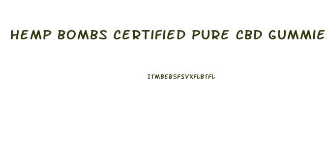 Hemp Bombs Certified Pure Cbd Gummies