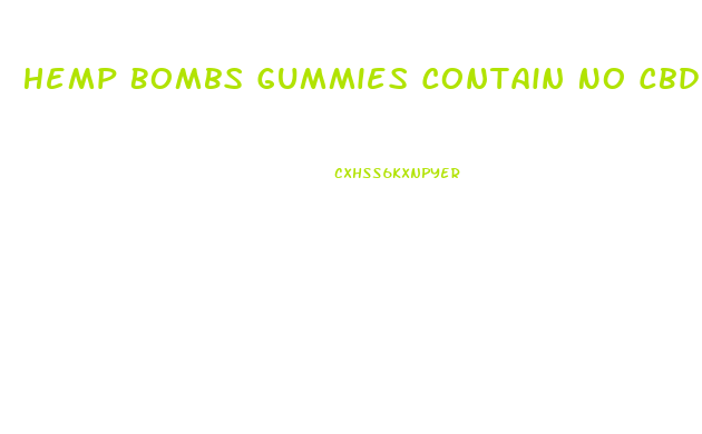 Hemp Bombs Gummies Contain No Cbd