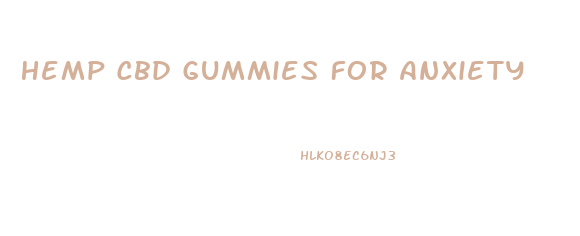 Hemp Cbd Gummies For Anxiety