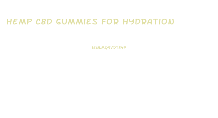 Hemp Cbd Gummies For Hydration