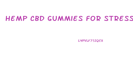 Hemp Cbd Gummies For Stress