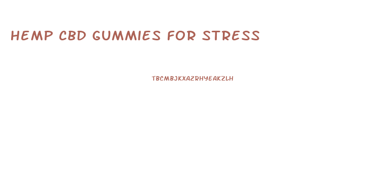 Hemp Cbd Gummies For Stress