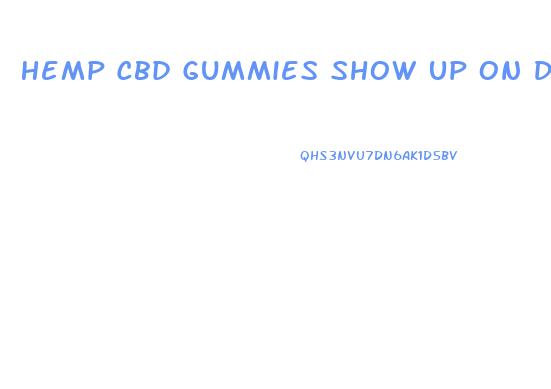 Hemp Cbd Gummies Show Up On Drug Test