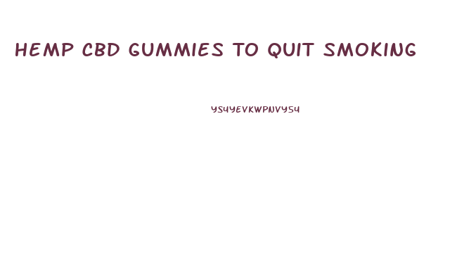 Hemp Cbd Gummies To Quit Smoking