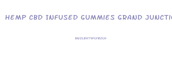 Hemp Cbd Infused Gummies Grand Junction Co