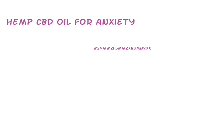 Hemp Cbd Oil For Anxiety