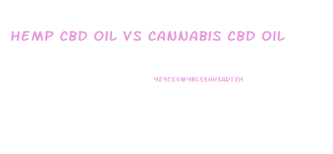 Hemp Cbd Oil Vs Cannabis Cbd Oil